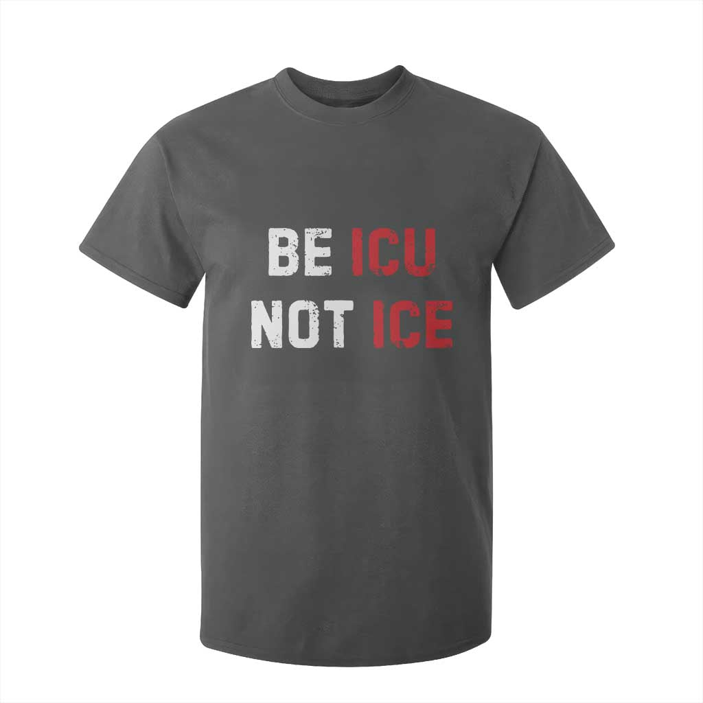 Be ICU Not ICE T Shirt For Kid Alex Pretti Memorial Tribute Minneapolis 2026 TS11 Dark Heather Print Your Wear