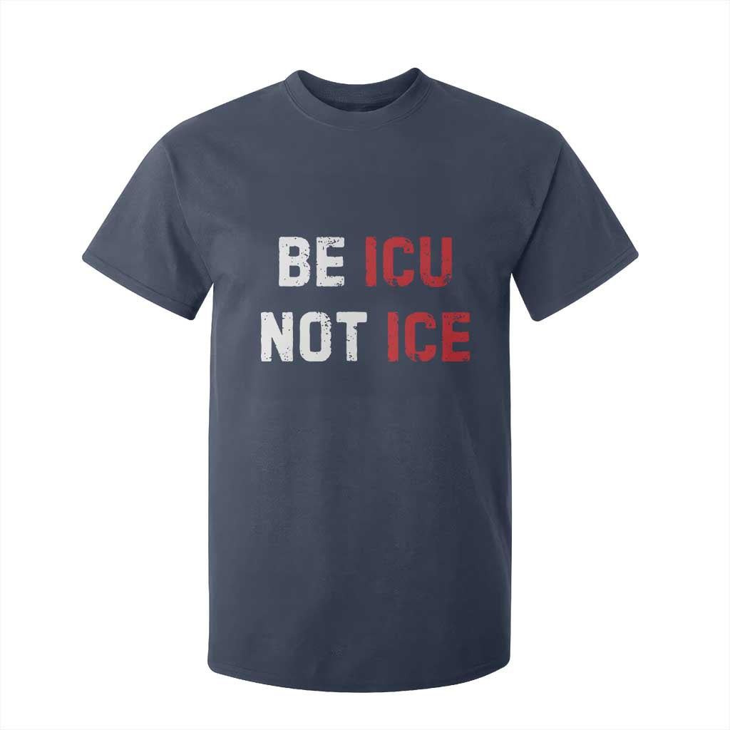 Be ICU Not ICE T Shirt For Kid Alex Pretti Memorial Tribute Minneapolis 2026 TS11 Navy Print Your Wear