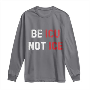Be ICU Not ICE Long Sleeve Shirt Alex Pretti Memorial Tribute Minneapolis 2026 TS11 Charcoal Print Your Wear