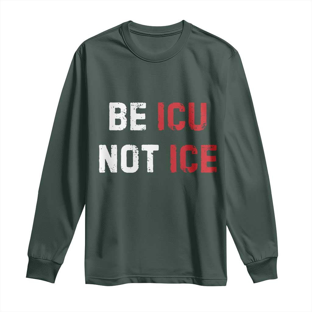 Be ICU Not ICE Long Sleeve Shirt Alex Pretti Memorial Tribute Minneapolis 2026 TS11 Dark Forest Green Print Your Wear
