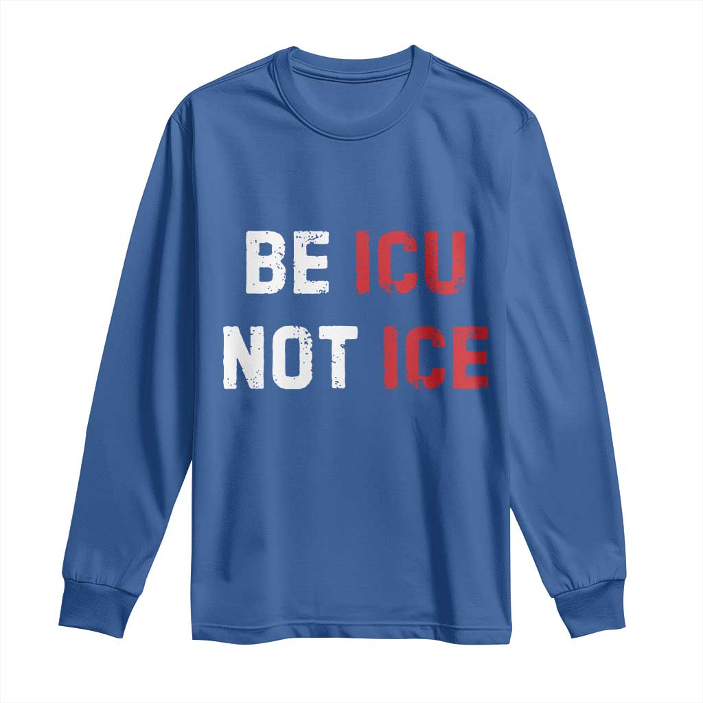 Be ICU Not ICE Long Sleeve Shirt Alex Pretti Memorial Tribute Minneapolis 2026 TS11 Royal Blue Print Your Wear