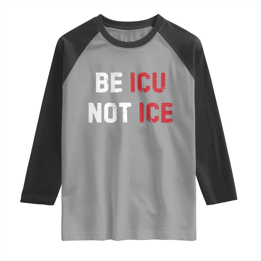 Be ICU Not ICE Raglan Shirt Alex Pretti Memorial Tribute Minneapolis 2026 TS11 Sport Gray Black Print Your Wear
