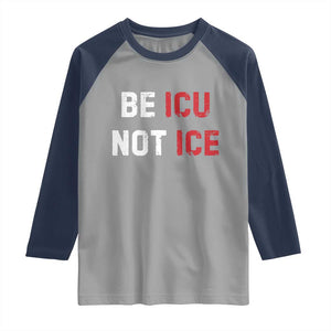 Be ICU Not ICE Raglan Shirt Alex Pretti Memorial Tribute Minneapolis 2026 TS11 Sport Gray Navy Print Your Wear