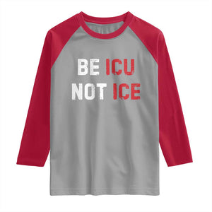 Be ICU Not ICE Raglan Shirt Alex Pretti Memorial Tribute Minneapolis 2026 TS11 Sport Gray Red Print Your Wear