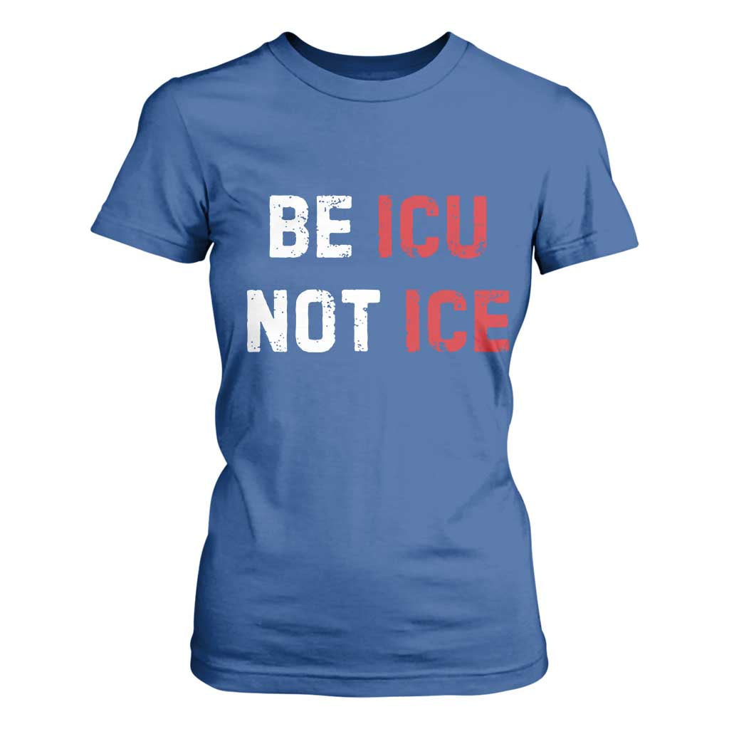 Be ICU Not ICE T Shirt For Women Alex Pretti Memorial Tribute Minneapolis 2026 TS11 Royal Blue Print Your Wear