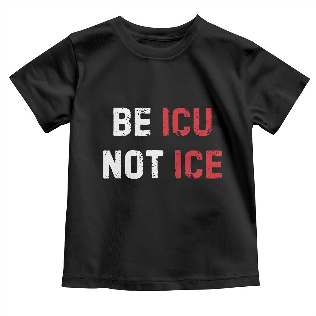 Be ICU Not ICE Toddler T Shirt Alex Pretti Memorial Tribute Minneapolis 2026 TS11 Black Print Your Wear