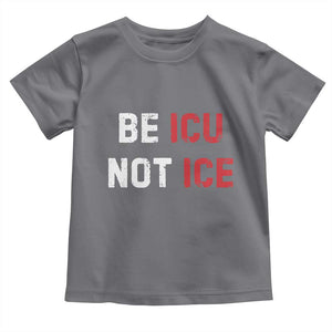 Be ICU Not ICE Toddler T Shirt Alex Pretti Memorial Tribute Minneapolis 2026 TS11 Charcoal Print Your Wear