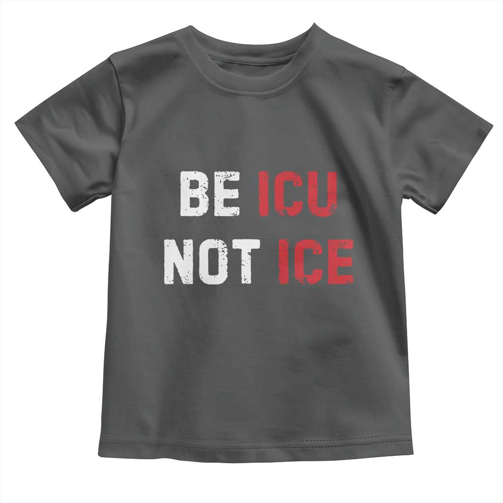 Be ICU Not ICE Toddler T Shirt Alex Pretti Memorial Tribute Minneapolis 2026 TS11 Dark Heather Print Your Wear