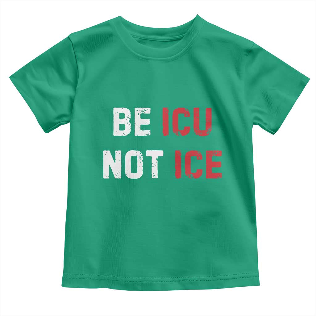 Be ICU Not ICE Toddler T Shirt Alex Pretti Memorial Tribute Minneapolis 2026 TS11 Irish Green Print Your Wear