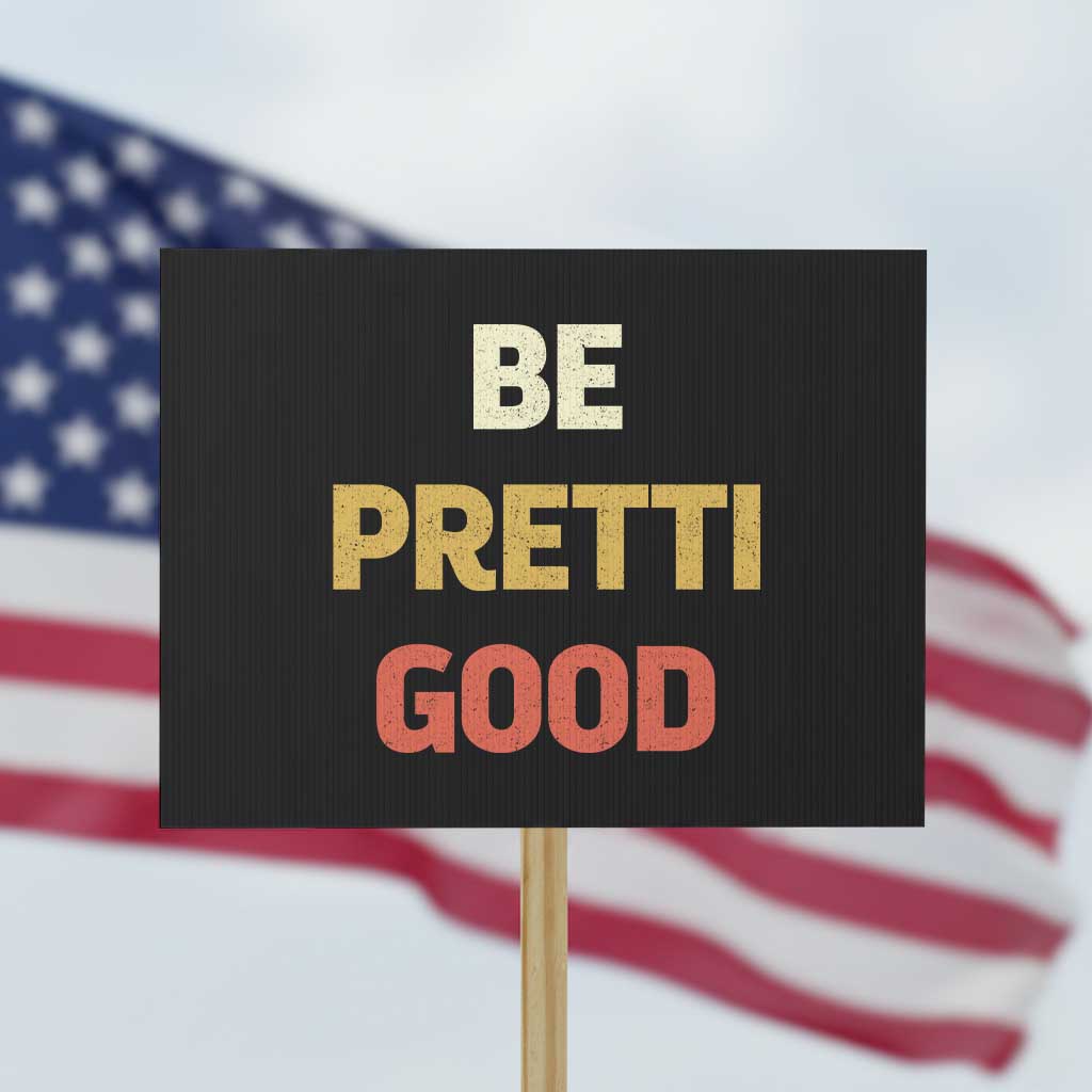 Be Pretti Good Protest Sign Minneapolis 2026 Memorial Tribute TS11 Horizontal 18
