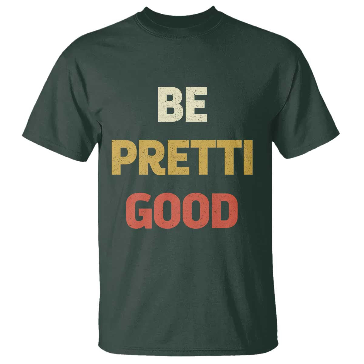 Be Pretti Good T Shirt - Minneapolis 2026 Memorial Tribute Justice Tee TS11 Dark Forest Green Print Your Wear