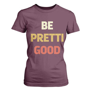 Be Pretti Good T Shirt For Women Minneapolis 2026 Memorial Tribute TS11 Maroon Print Your Wear