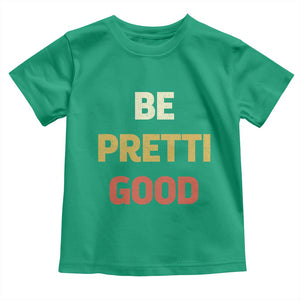 Be Pretti Good Toddler T Shirt Minneapolis 2026 Memorial Tribute TS11 Irish Green Print Your Wear