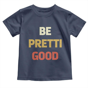 Be Pretti Good Toddler T Shirt Minneapolis 2026 Memorial Tribute TS11 Navy Print Your Wear