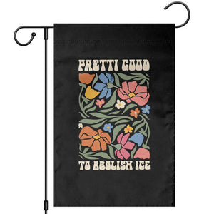 Pretti Good To Abolish Ice Garden Flag Minneapolis Protest Political Statement Retro Floral TS11 Black Print Your Wear