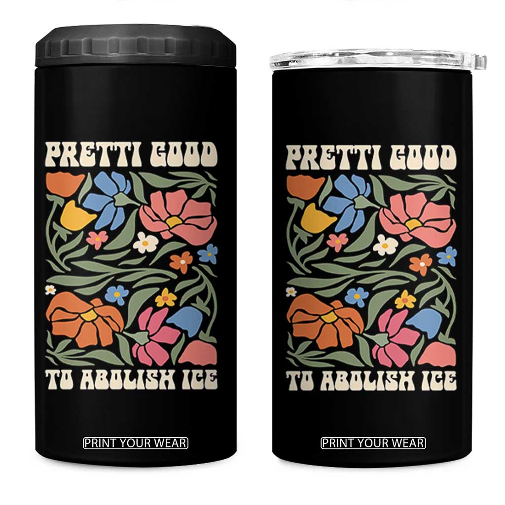 Pretti Good To Abolish Ice 4 in 1 Can Cooler Tumbler Minneapolis Protest Political Statement Retro Floral TS11 One Size: 16 oz Black Print Your Wear