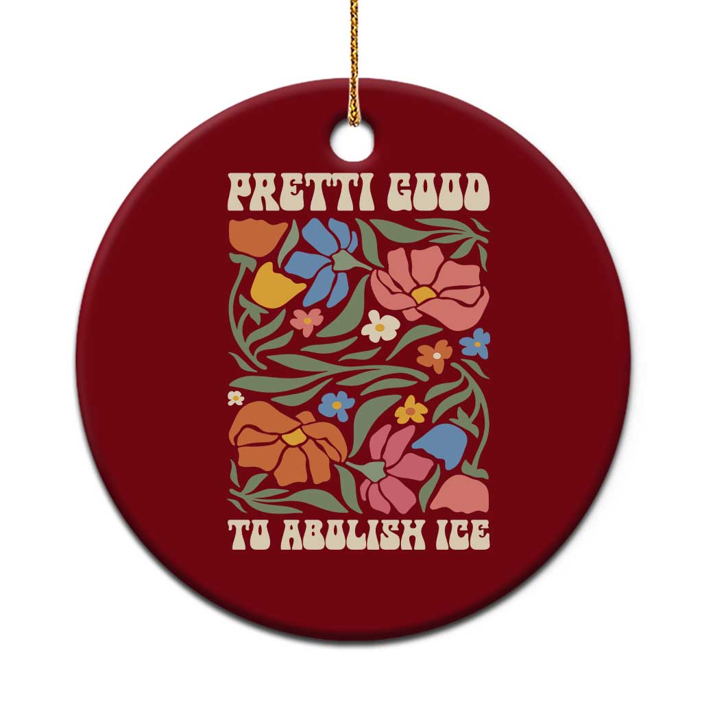 Pretti Good To Abolish Ice Ceramic Ornament Minneapolis Protest Political Statement Retro Floral TS11 1pc Red Print Your Wear