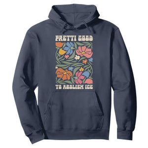 Pretti Good To Abolish Ice Hoodie Minneapolis Protest Political Statement Retro Floral TS11 Navy Print Your Wear
