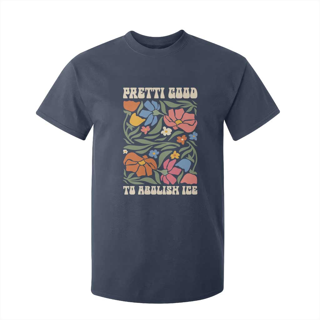 Pretti Good To Abolish Ice T Shirt For Kid Minneapolis Protest Political Statement Retro Floral TS11 Navy Print Your Wear