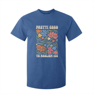 Pretti Good To Abolish Ice T Shirt For Kid Minneapolis Protest Political Statement Retro Floral TS11 Royal Blue Print Your Wear