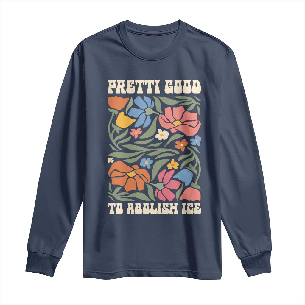 Pretti Good To Abolish Ice Long Sleeve Shirt Minneapolis Protest Political Statement Retro Floral TS11 Navy Print Your Wear
