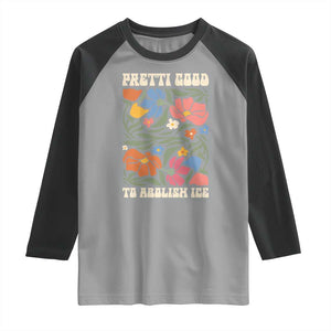 Pretti Good To Abolish Ice Raglan Shirt Minneapolis Protest Political Statement Retro Floral TS11 Sport Gray Black Print Your Wear