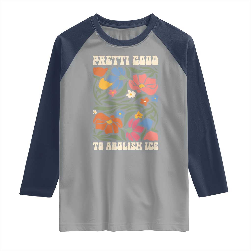 Pretti Good To Abolish Ice Raglan Shirt Minneapolis Protest Political Statement Retro Floral TS11 Sport Gray Navy Print Your Wear