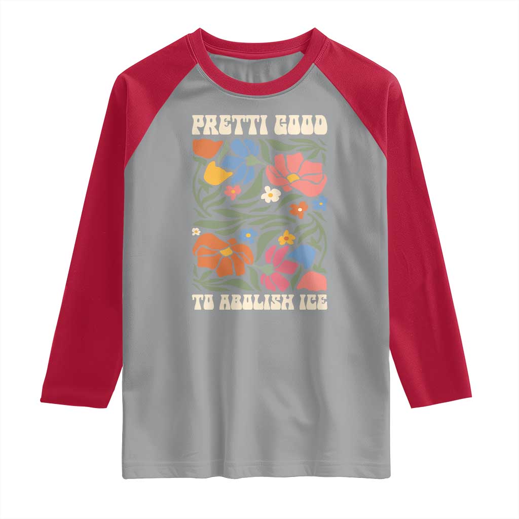 Pretti Good To Abolish Ice Raglan Shirt Minneapolis Protest Political Statement Retro Floral TS11 Sport Gray Red Print Your Wear