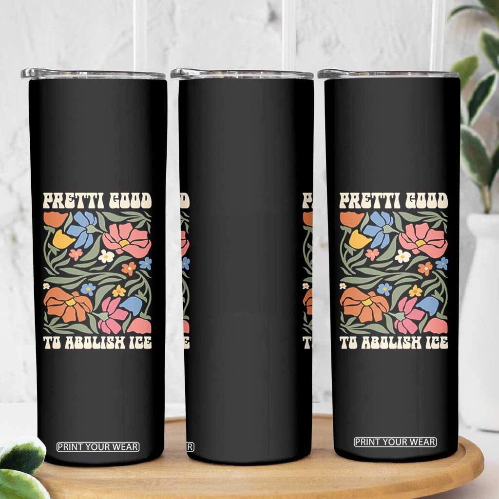 Pretti Good To Abolish Ice Skinny Tumbler Minneapolis Protest Political Statement Retro Floral TS11 Print Your Wear