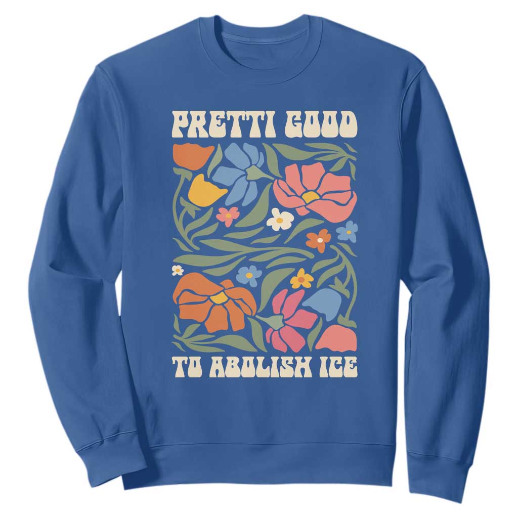 Pretti Good To Abolish Ice Sweatshirt Minneapolis Protest Political Statement Retro Floral TS11 Royal Blue Print Your Wear