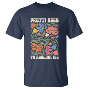 Pretti Good To Abolish Ice T Shirt Minneapolis Protest Political Statement Retro Floral TS11 Navy Print Your Wear