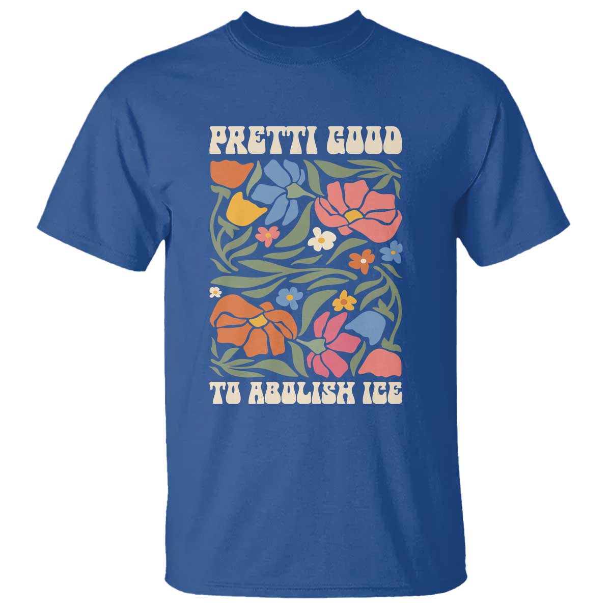 Pretti Good To Abolish Ice T Shirt Minneapolis Protest Political Statement Retro Floral TS11 Royal Blue Print Your Wear