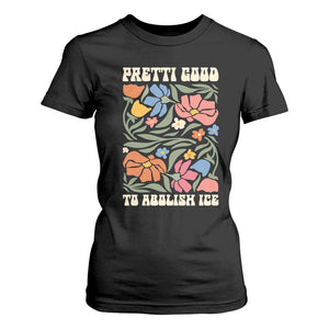 Pretti Good To Abolish Ice T Shirt For Women Minneapolis Protest Political Statement Retro Floral TS11 Black Print Your Wear