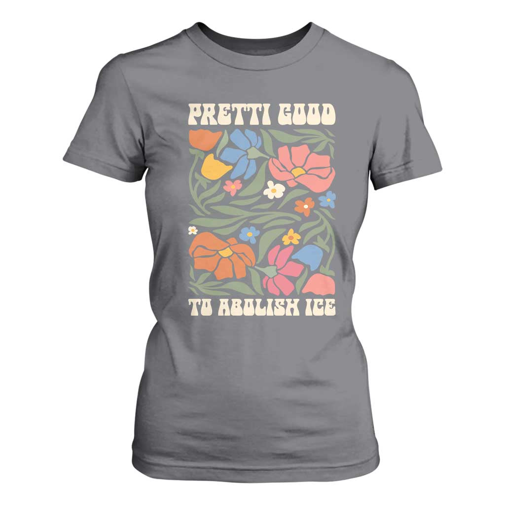 Pretti Good To Abolish Ice T Shirt For Women Minneapolis Protest Political Statement Retro Floral TS11 Charcoal Print Your Wear