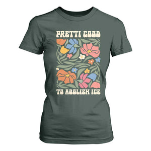 Pretti Good To Abolish Ice T Shirt For Women Minneapolis Protest Political Statement Retro Floral TS11 Dark Forest Green Print Your Wear