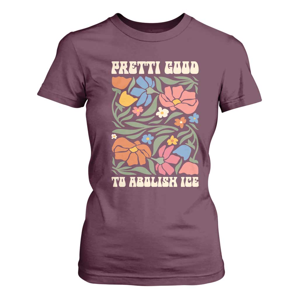Pretti Good To Abolish Ice T Shirt For Women Minneapolis Protest Political Statement Retro Floral TS11 Maroon Print Your Wear