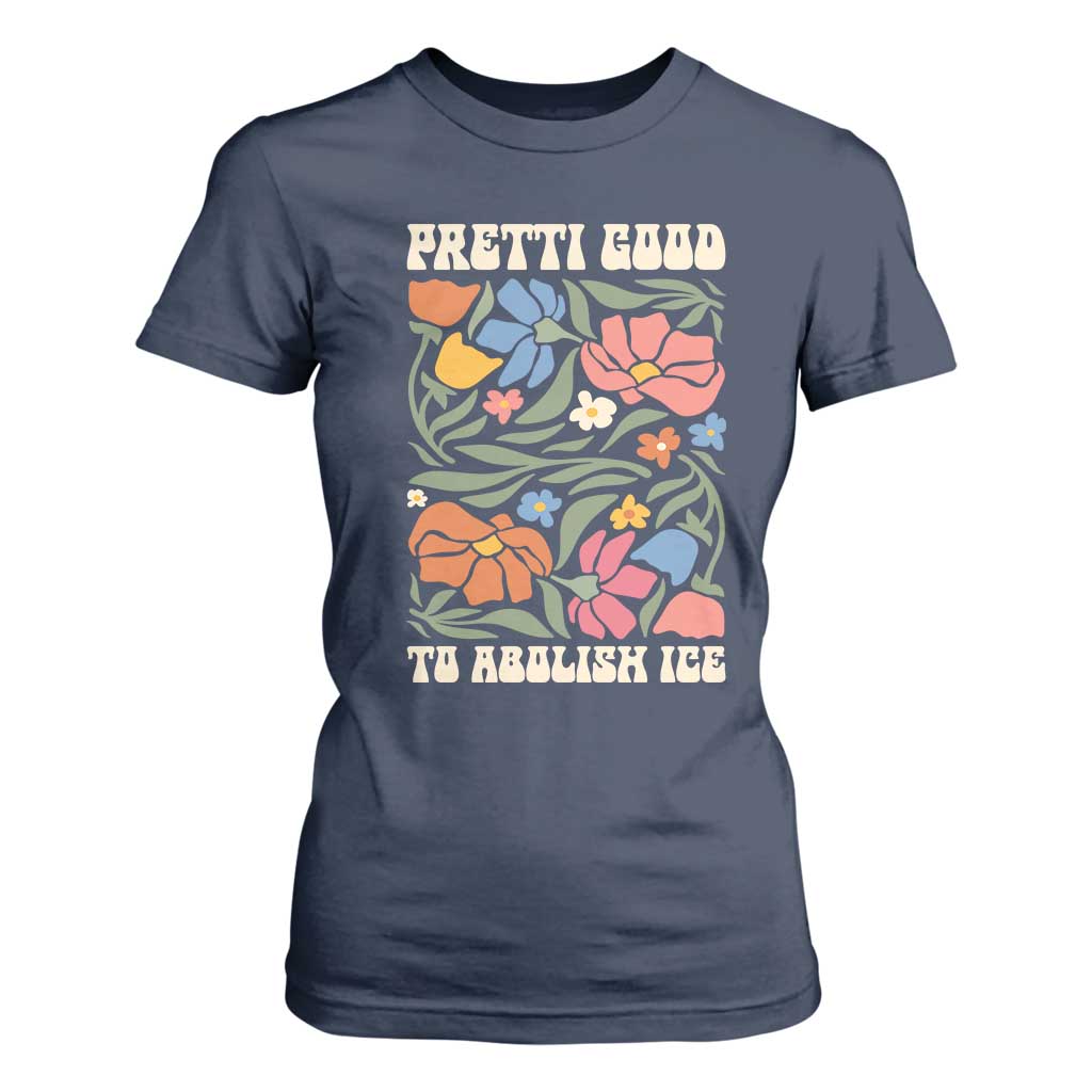 Pretti Good To Abolish Ice T Shirt For Women Minneapolis Protest Political Statement Retro Floral TS11 Navy Print Your Wear