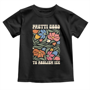 Pretti Good To Abolish Ice Toddler T Shirt Minneapolis Protest Political Statement Retro Floral TS11 Black Print Your Wear