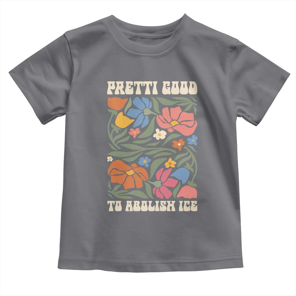 Pretti Good To Abolish Ice Toddler T Shirt Minneapolis Protest Political Statement Retro Floral TS11 Charcoal Print Your Wear
