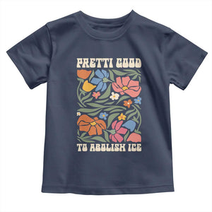 Pretti Good To Abolish Ice Toddler T Shirt Minneapolis Protest Political Statement Retro Floral TS11 Navy Print Your Wear