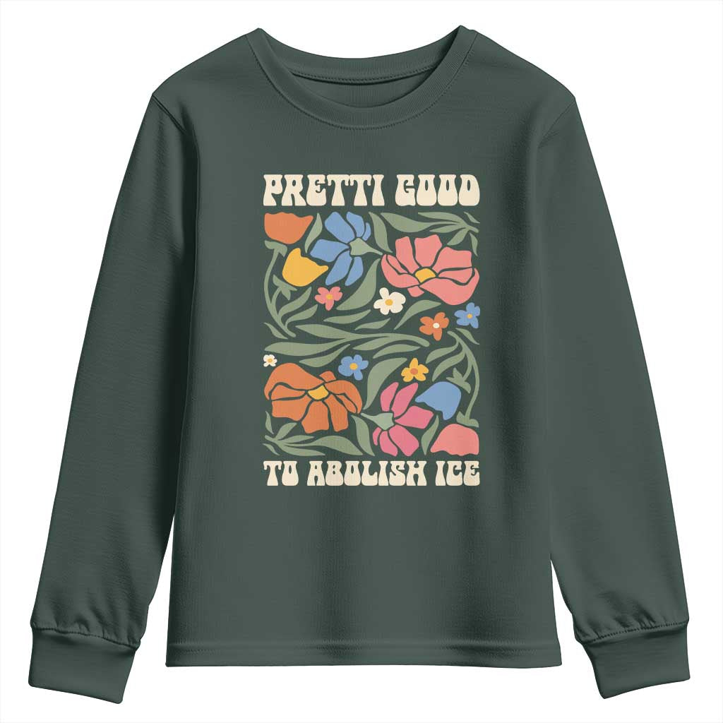 Pretti Good To Abolish Ice Youth Sweatshirt Minneapolis Protest Political Statement Retro Floral TS11 Dark Forest Green Print Your Wear