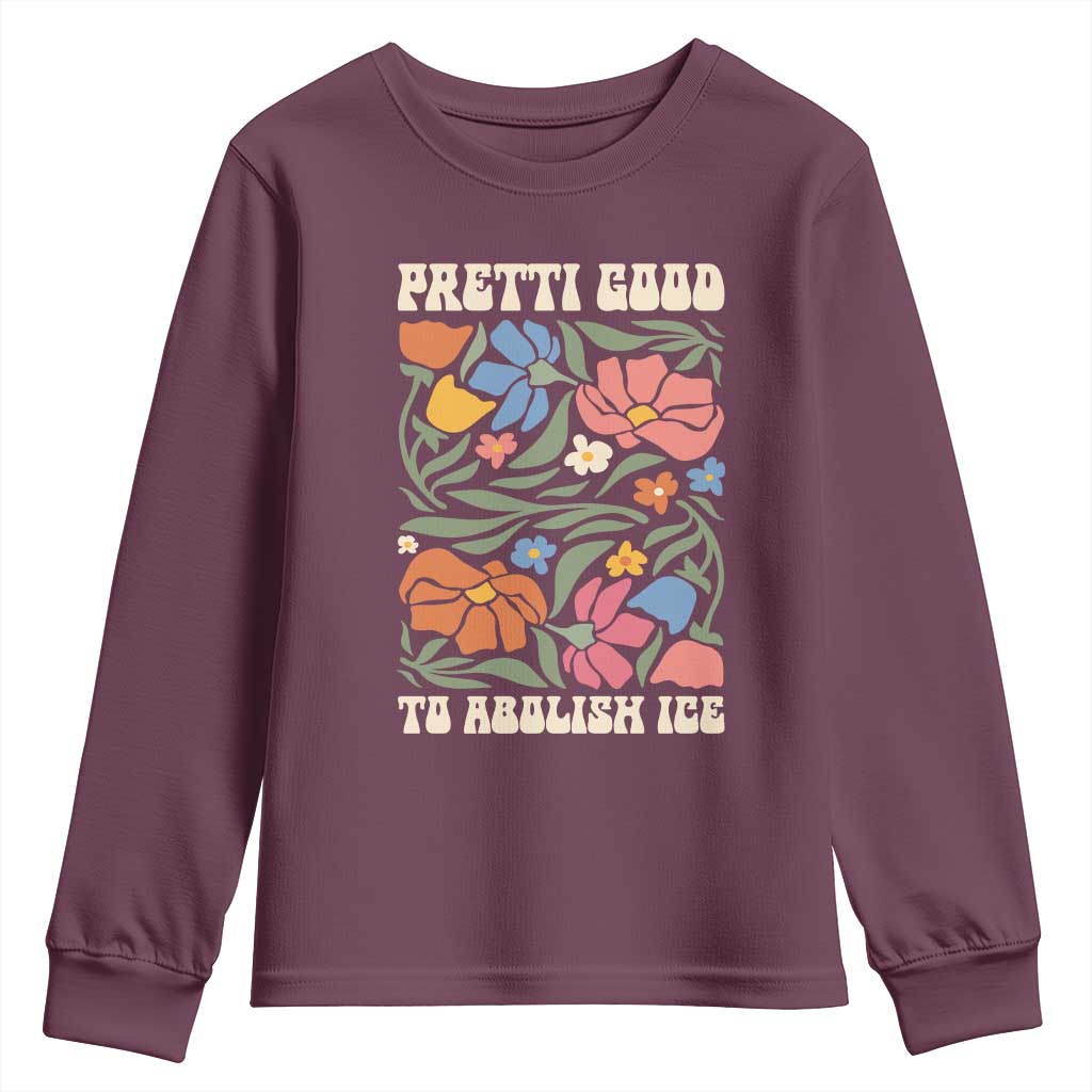 Pretti Good To Abolish Ice Youth Sweatshirt Minneapolis Protest Political Statement Retro Floral TS11 Maroon Print Your Wear