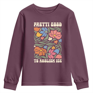 Pretti Good To Abolish Ice Youth Sweatshirt Minneapolis Protest Political Statement Retro Floral TS11 Maroon Print Your Wear