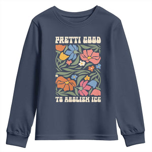 Pretti Good To Abolish Ice Youth Sweatshirt Minneapolis Protest Political Statement Retro Floral TS11 Navy Print Your Wear