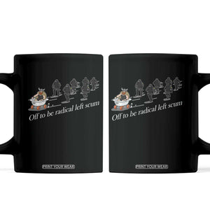 Off To Be Radical Left Scum Coffee Mug Funny Minneapolis Escape Viking Abolish Ice TS11 Black Print Your Wear