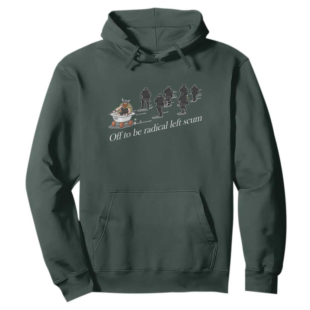 Off To Be Radical Left Scum Hoodie Funny Minneapolis Escape Viking Abolish Ice TS11 Dark Forest Green Print Your Wear