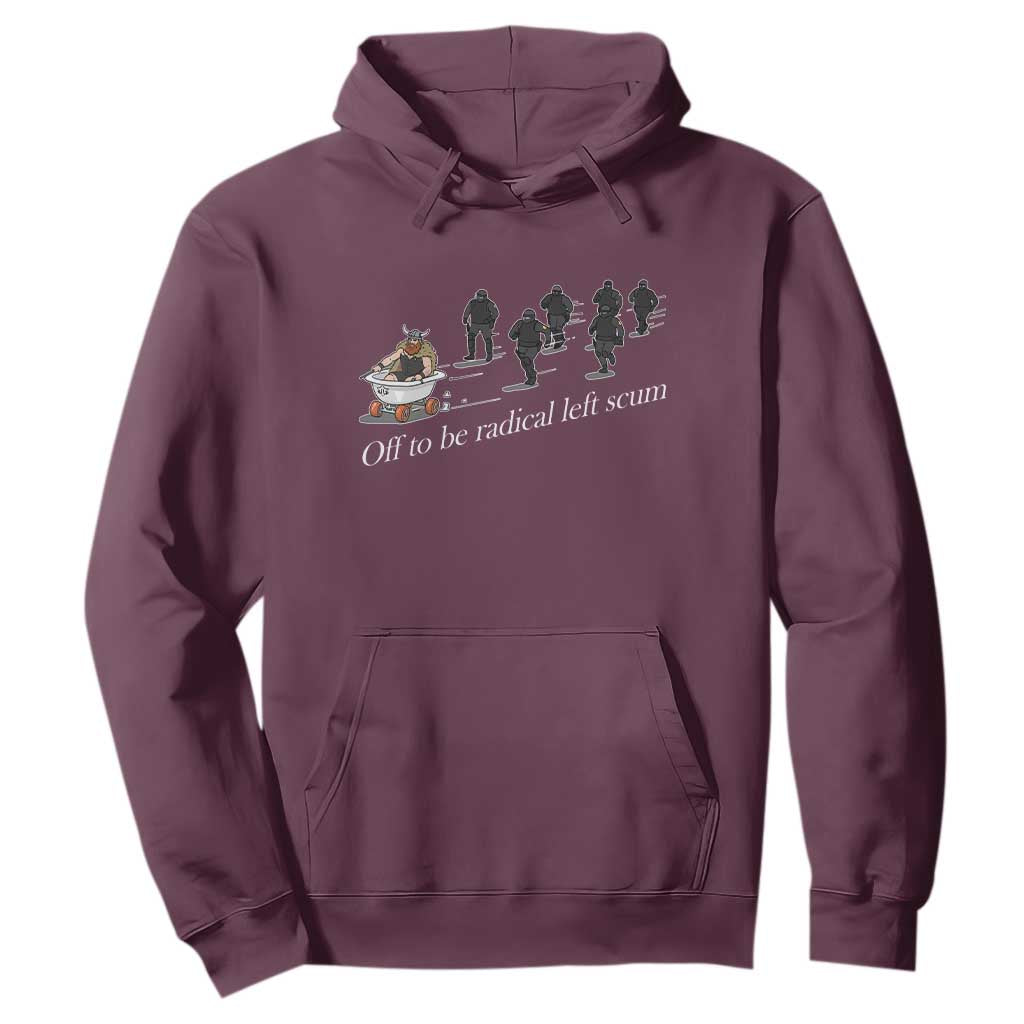 Off To Be Radical Left Scum Hoodie Funny Minneapolis Escape Viking Abolish Ice TS11 Maroon Print Your Wear