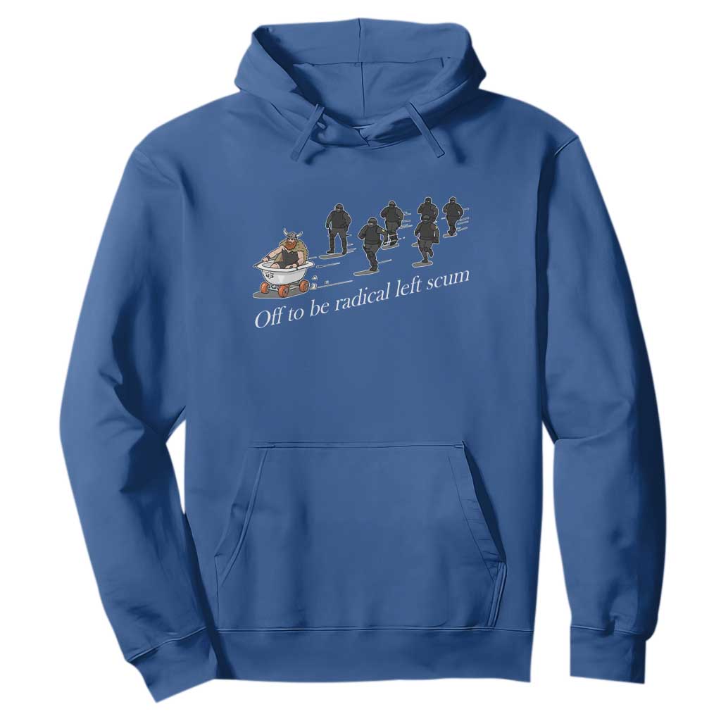 Off To Be Radical Left Scum Hoodie Funny Minneapolis Escape Viking Abolish Ice TS11 Royal Blue Print Your Wear