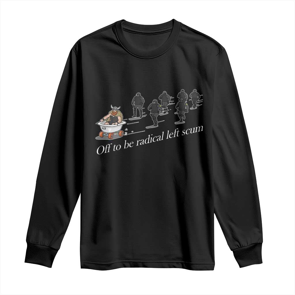 Off To Be Radical Left Scum Long Sleeve Shirt Funny Minneapolis Escape Viking Abolish Ice TS11 Black Print Your Wear