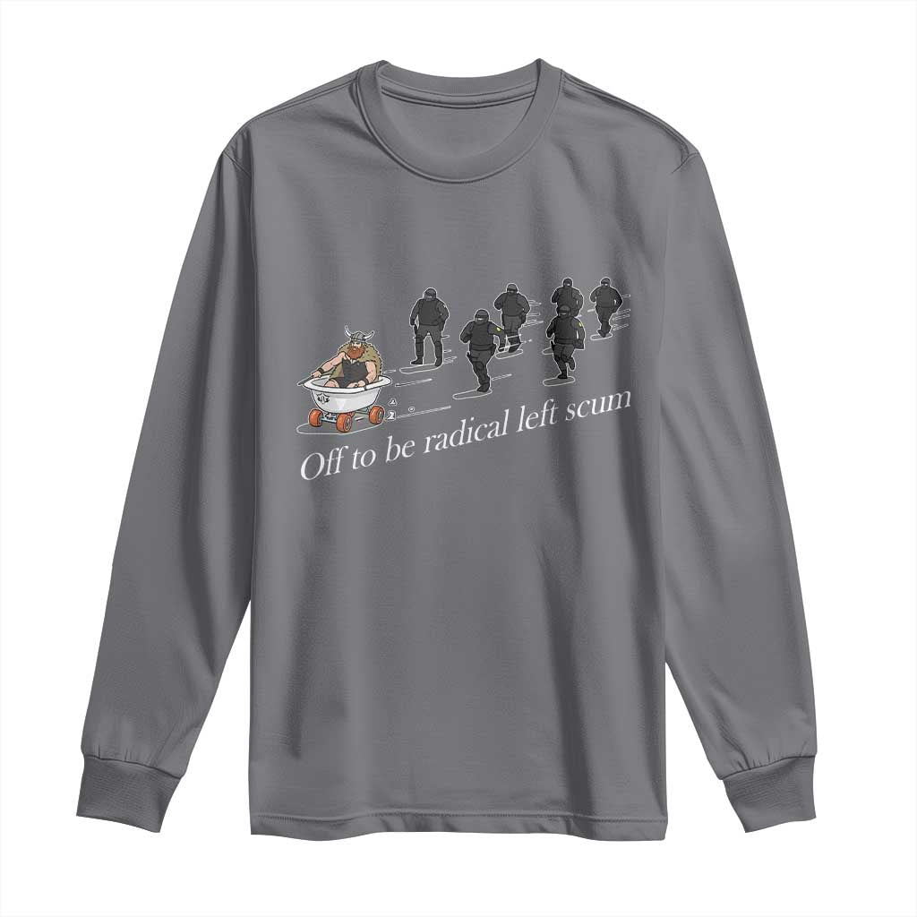 Off To Be Radical Left Scum Long Sleeve Shirt Funny Minneapolis Escape Viking Abolish Ice TS11 Charcoal Print Your Wear